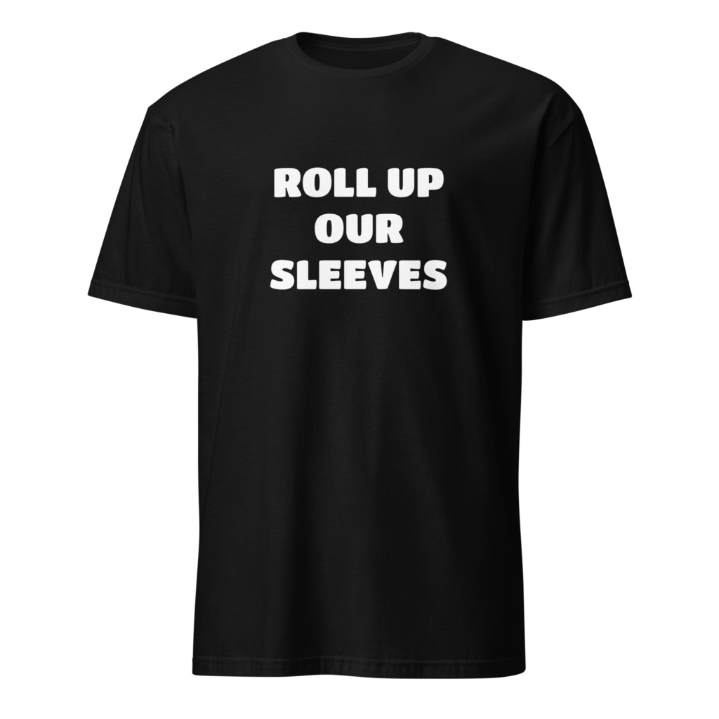 Roll Up Our Sleeves, v2 - White on Short-Sleeve Unisex T-Shirt