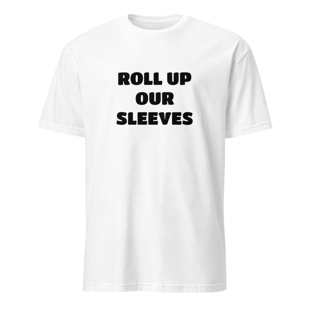 Roll Up Our Sleeves, v2 - Black on Short-Sleeve Unisex T-Shirt