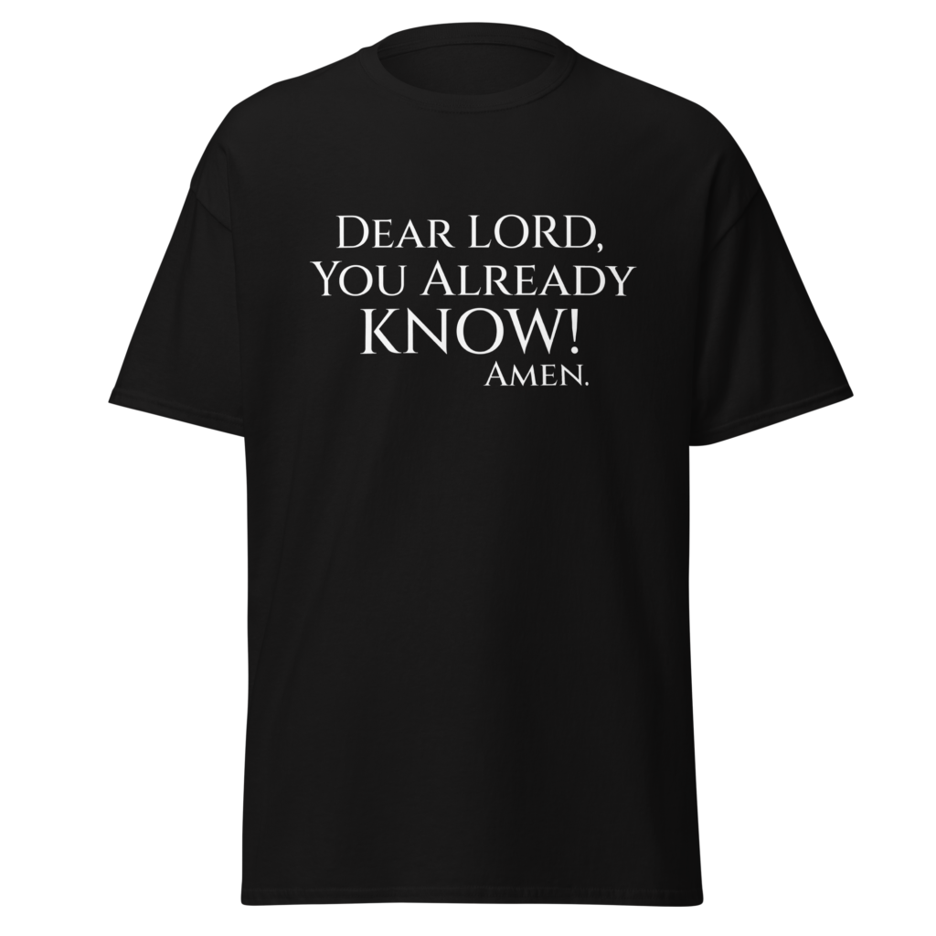 Dear LORD, You Already Know - White on Unisex Classic Tee