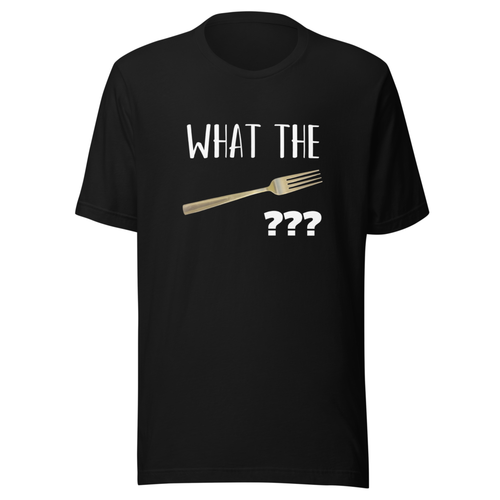 What the Fork - Unisex T-Shirt